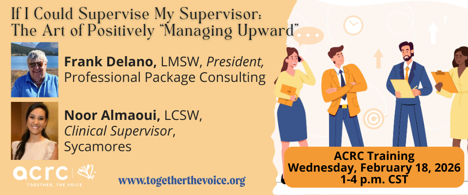 ACRC Training - If I Could Supervise My Supervisor: The Art of Positively "Managing Upward"