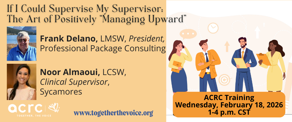 ACRC Training – If I Could Supervise My Supervisor: The Art of Positively “Managing Upward”