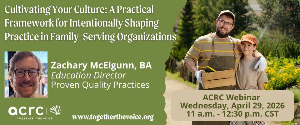 ACRC Webinar - Cultivating Your Culture: A Practical Framework for Intentionally Shaping Practice in Family-Serving Organizations
