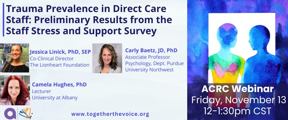 ACRC Webinar - Trauma Prevalence in Direct Care Staff: Preliminary Results from the Staff Stress and Support Survey